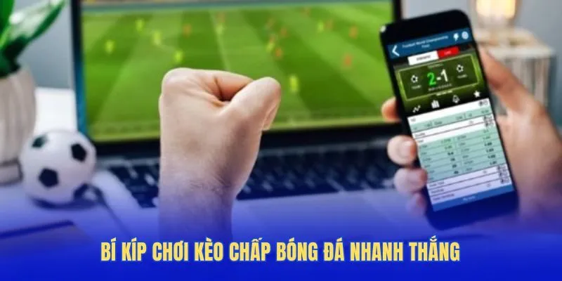 Bí kíp chơi kèo chấp bóng đá nhanh thắng trên TOPBET