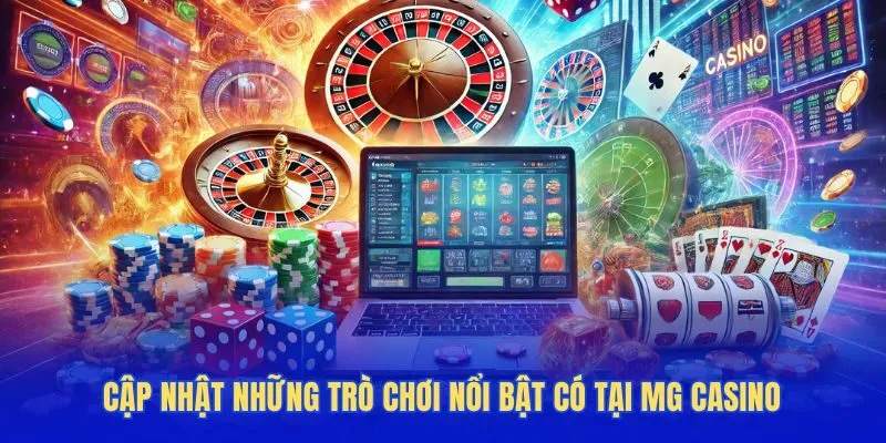 Cập nhật những trò chơi nổi bật có tại MG Casino