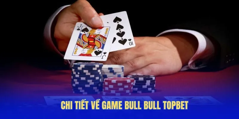 Chi tiết về game Bull Bull TOPBET