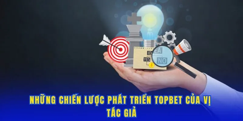 Những chiến lược phát triển Topbet của vị tác giả