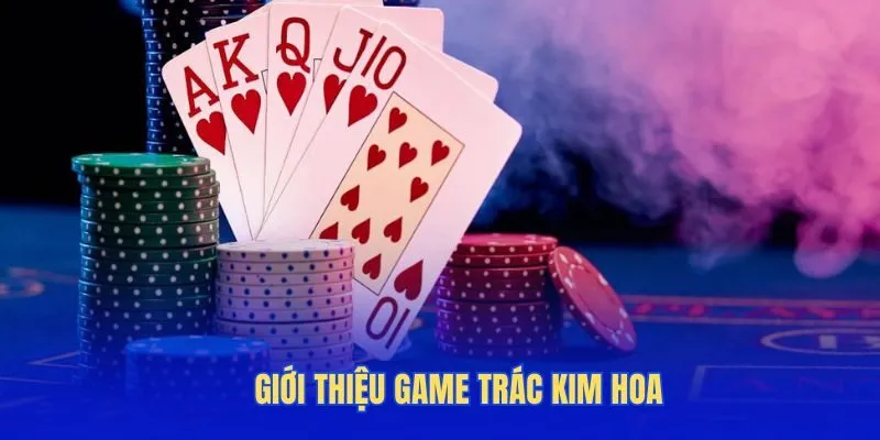 Giới thiệu game trác kim hoa