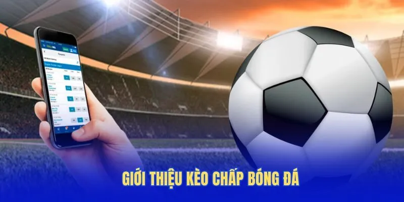 Giới thiệu kèo chấp bóng đá