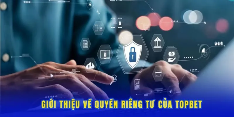 Giới thiệu về quyền riêng tư của nền tảng Topbet
