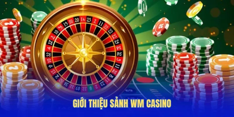 Giới thiệu sảnh WM Casino