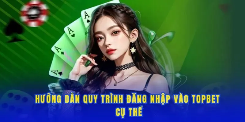 Hướng dẫn quy trình đăng nhập vào Topbet cụ thể