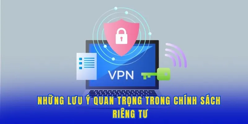 Những lưu ý quan trọng trong chính sách riêng tư
