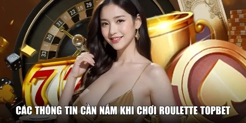 Thông tin hội viên cần nắm rõ khi quay Roulette tại TOPBET