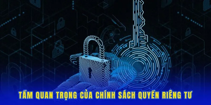 Tầm quan trọng của chính sách quyền riêng tư tại nhà cái